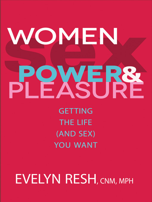 Title details for Women, Sex, Power, and Pleasure by Evelyn Resh, CNM, MPH - Available